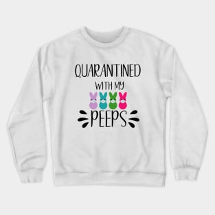 Quarantined with My Peeps T-Shirt - Easter 2020 Crewneck Sweatshirt